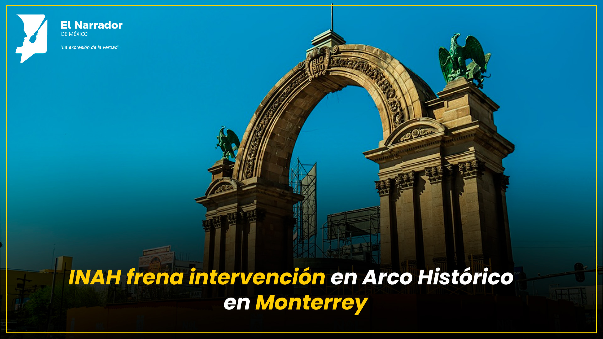 INAH frena intervención en Arco Histórico en Monterrey