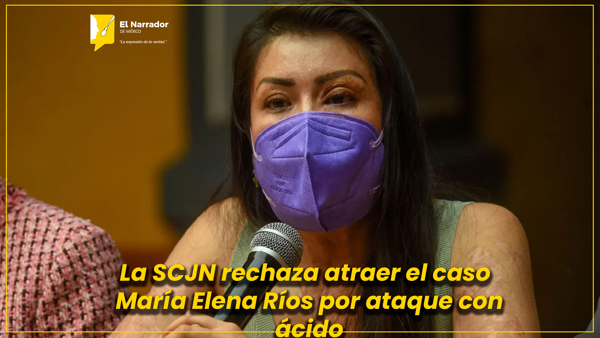SCJN NIEGA ATRAER CASO DE ATAQUE CON ÁCIDO CONTRA MARÍA ELENA RÍOS