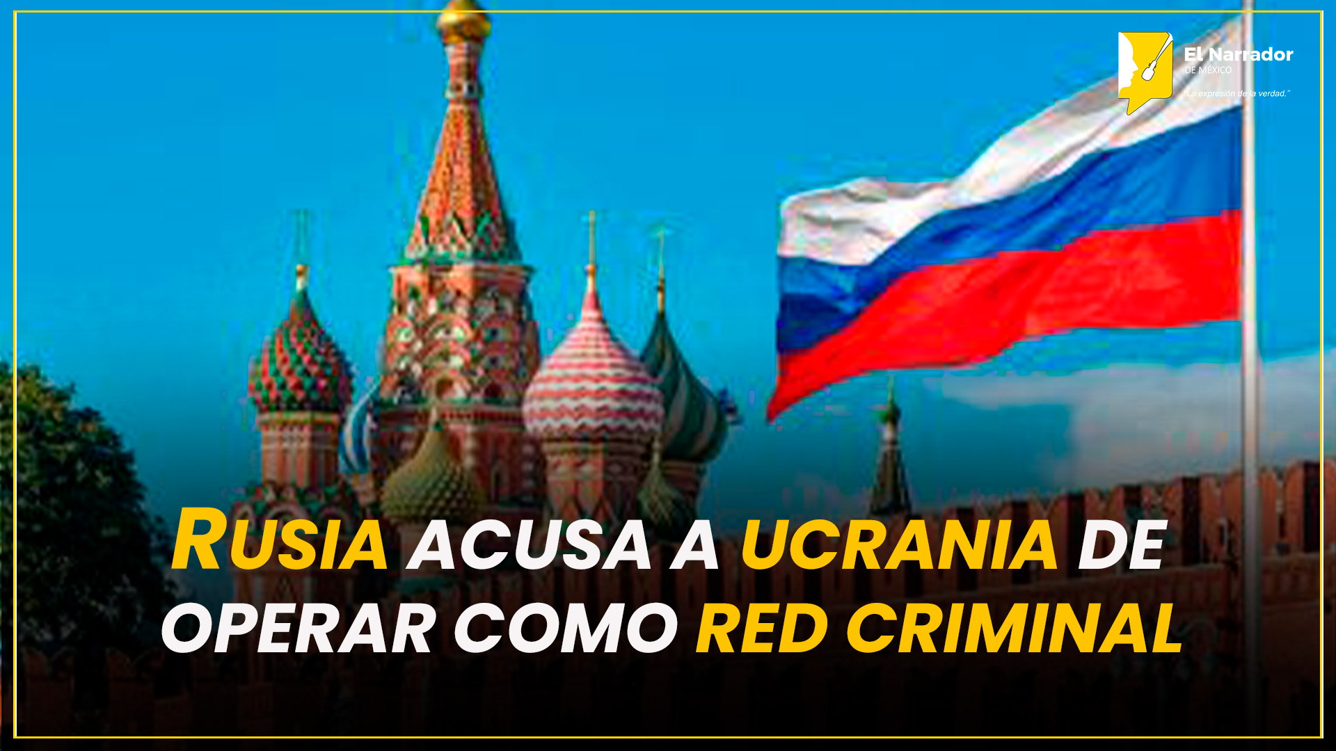 RUSIA ACUSA A UCRANIA DE OPERAR COMO RED CRIMINAL GLOBAL