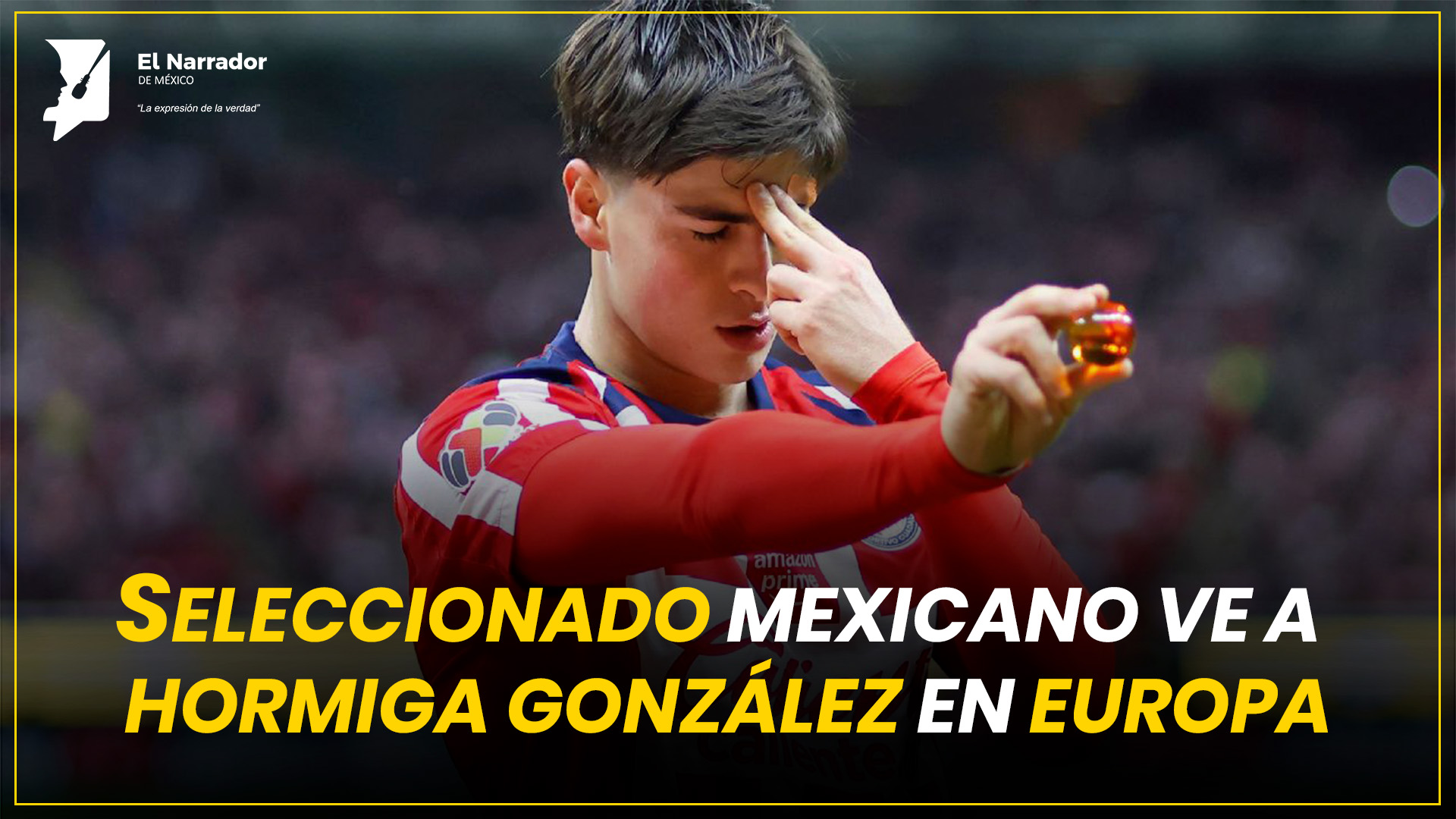 SELECCIONADO MEXICANO VE A HORMIGA GONZÁLEZ EN EUROPA