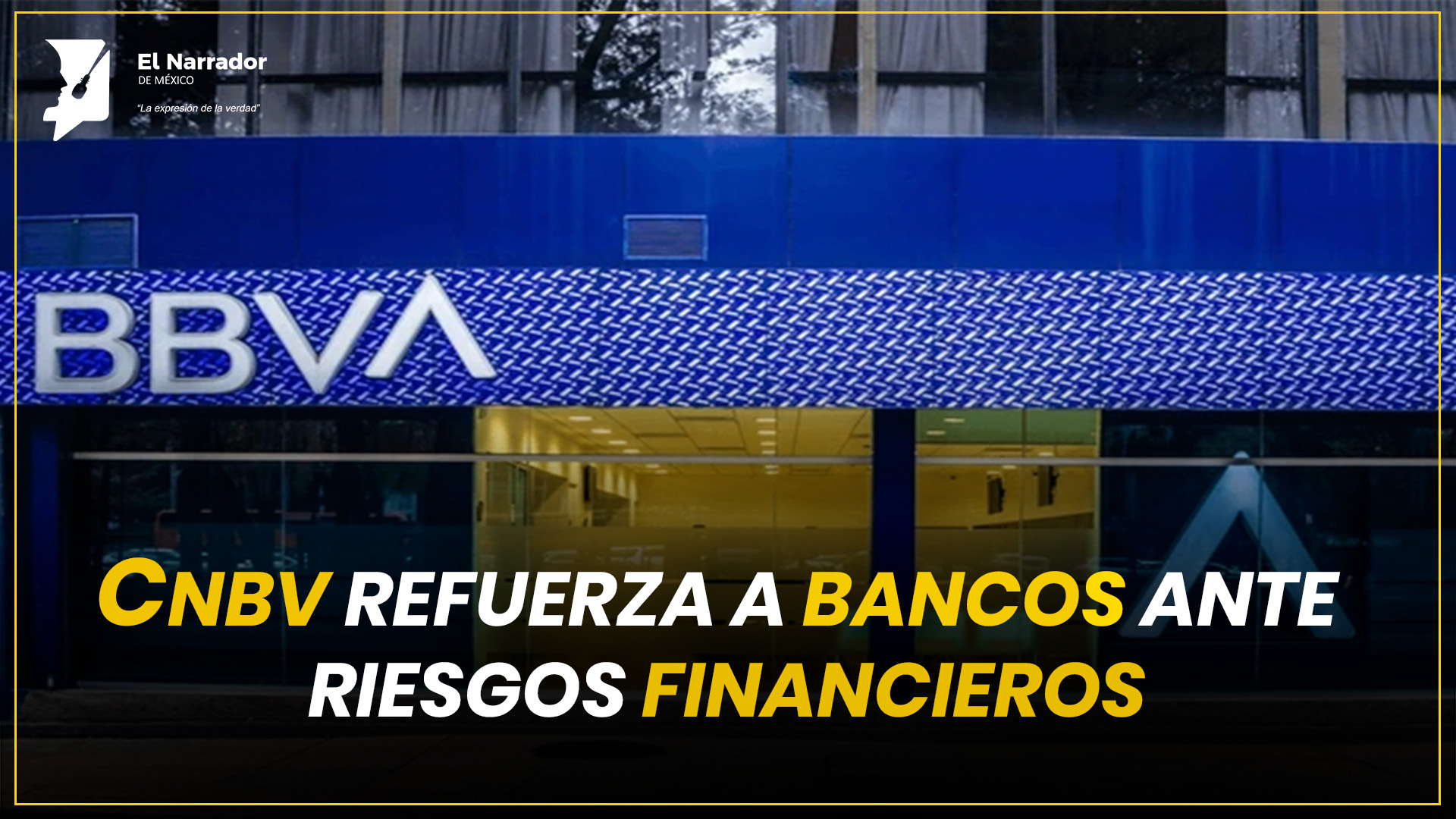 CNBV REFUERZA EXIGENCIAS A BANCOS ANTE RIESGOS FINANCIEROS
