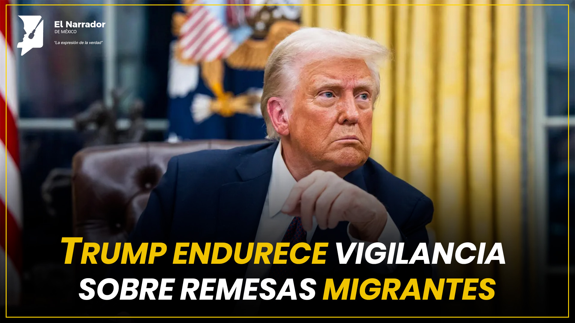 TRUMP ENDURECE VIGILANCIA SOBRE REMESAS MIGRANTES