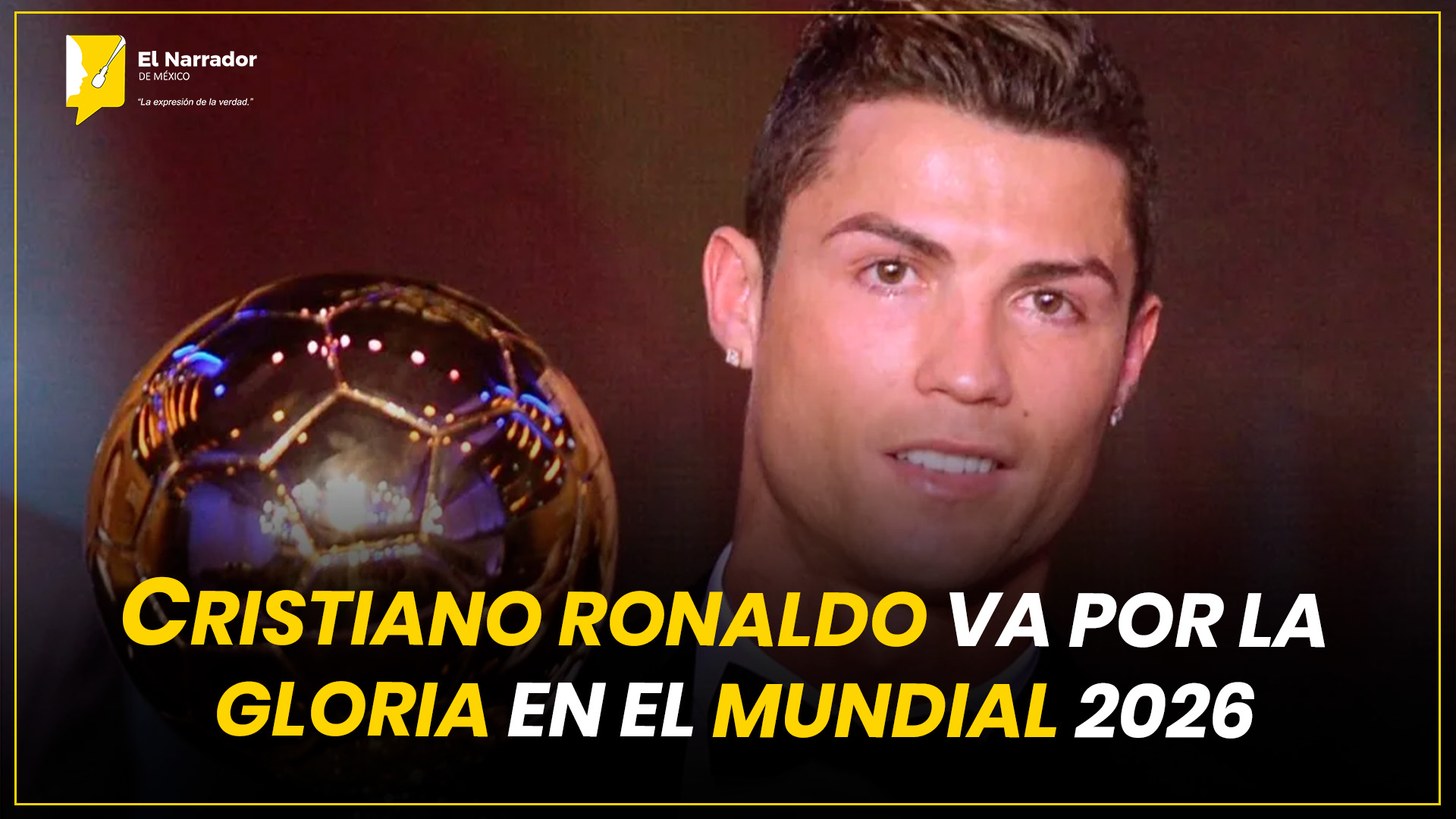 CRISTIANO RONALDO VA POR LA GLORIA EN EL MUNDIAL 2026