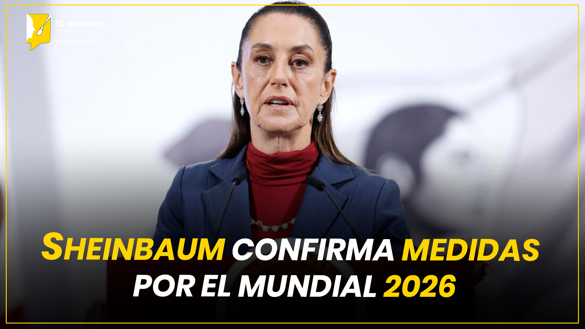 SHEINBAUM CONFIRMA MEDIDAS POR EL MUNDIAL 2026
