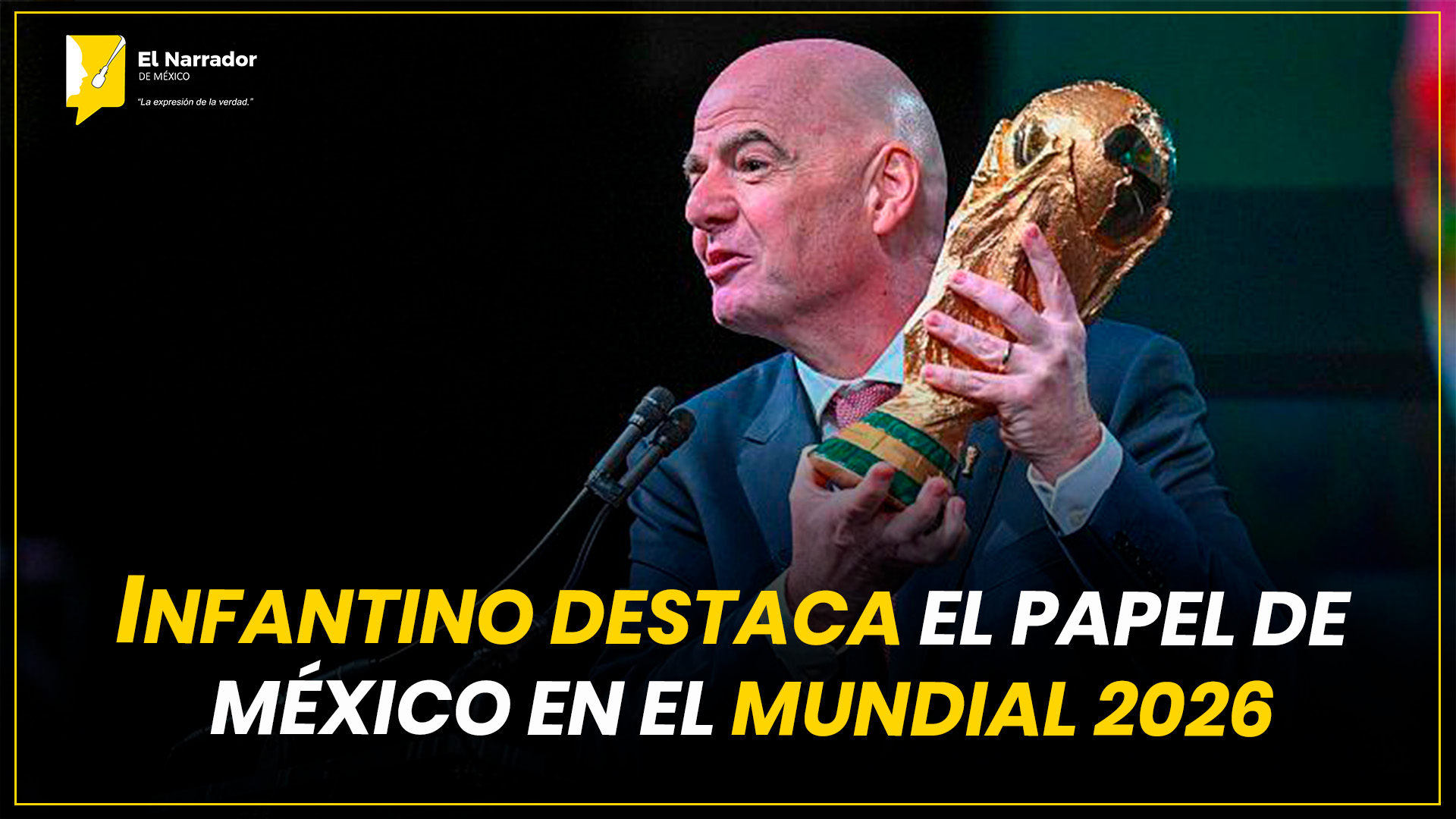 INFANTINO DESTACA EL PAPEL DE MÉXICO EN EL MUNDIAL 2026