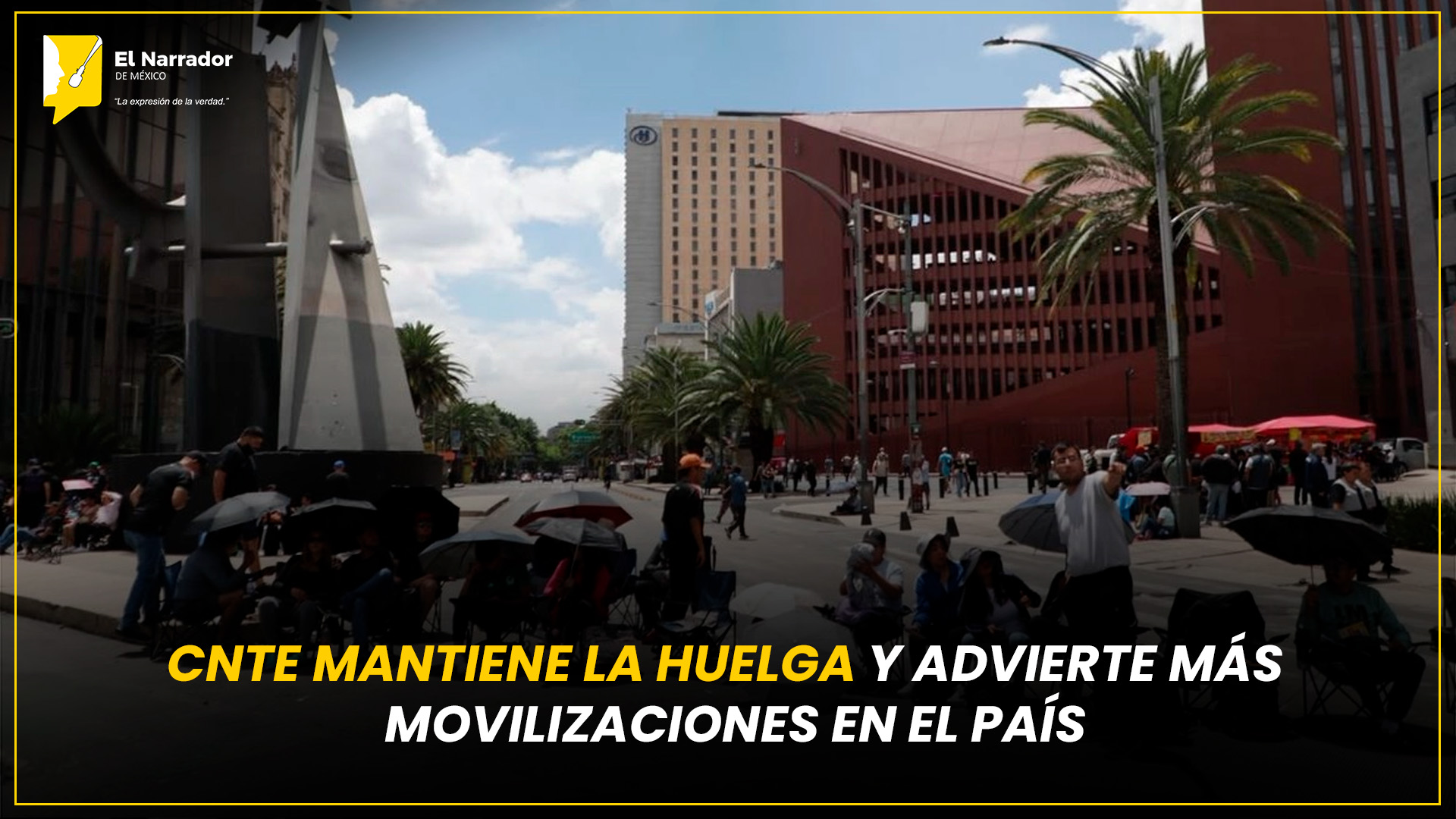 CNTE MANTIENE LA HUELGA Y ADVIERTE MÁS MOVILIZACIONES EN EL PAÍS