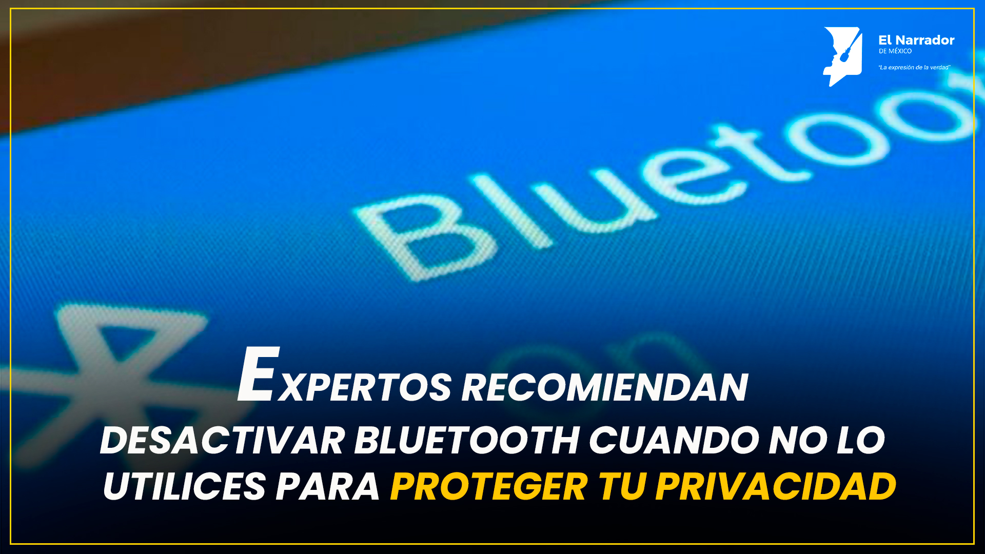 BLUETOOTH ENCENDIDO: EL ERROR QUE PODRÍA COMPROMETER TU PRIVACIDAD
