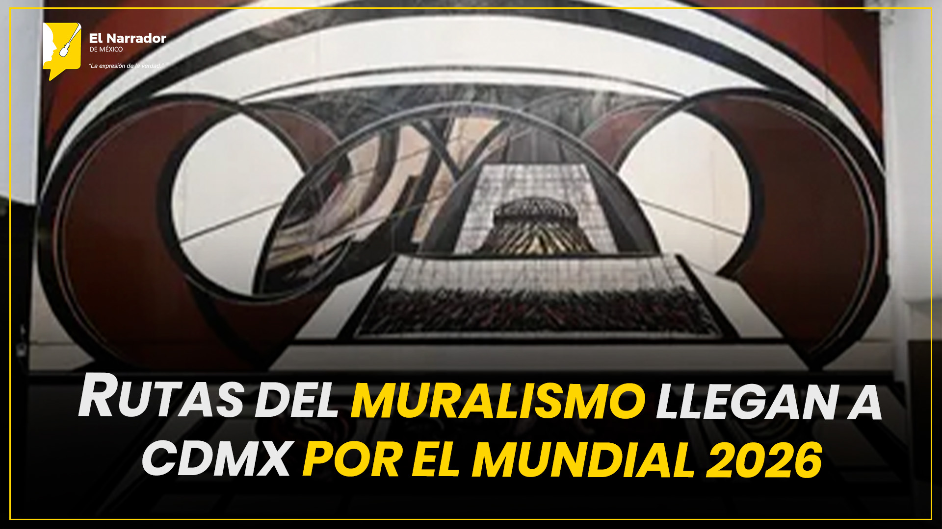RUTAS DEL MURALISMO LLEGAN A CDMX POR EL MUNDIAL 2026