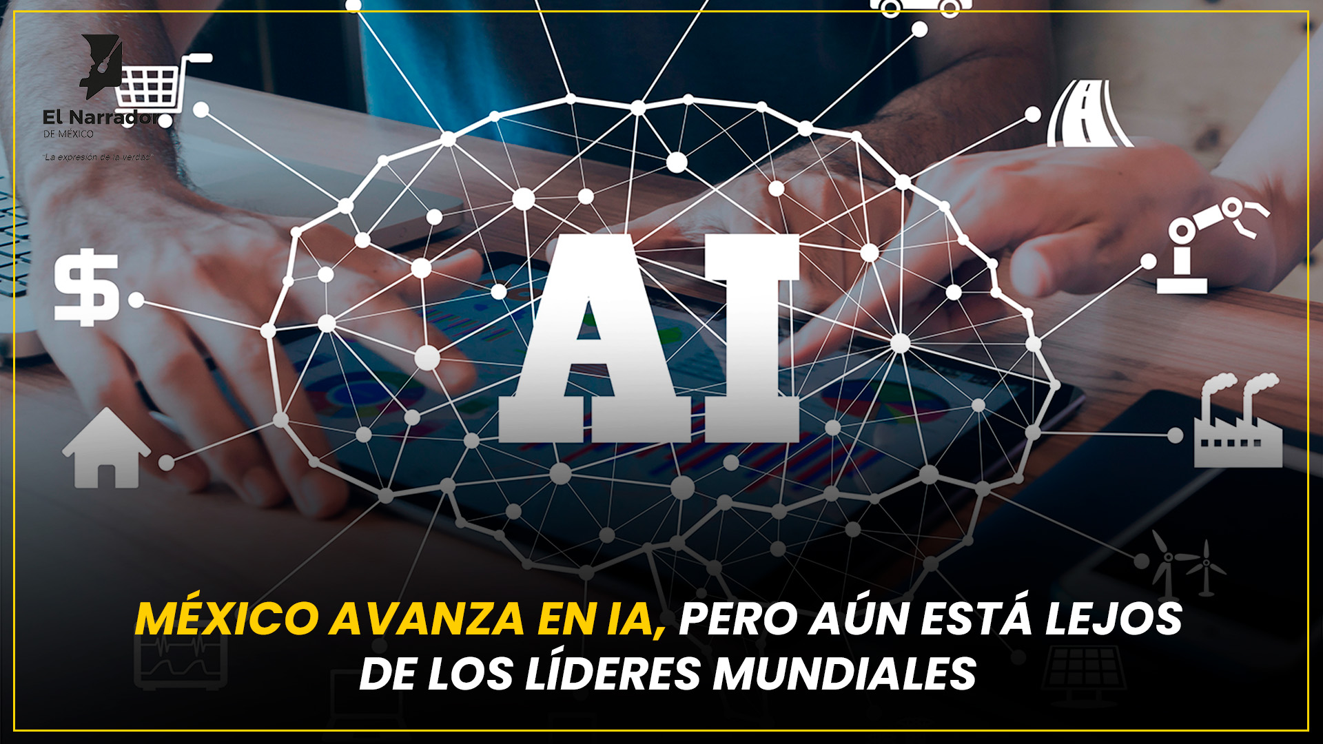 MÉXICO AVANZA EN IA, PERO AÚN ESTÁ LEJOS DE LOS LÍDERES MUNDIALES
