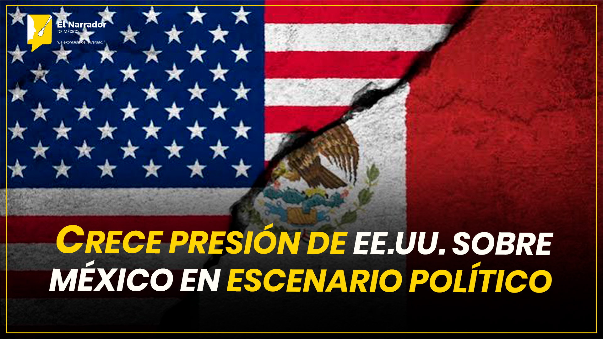CRECE PRESIÓN DE EE.UU. SOBRE MÉXICO EN ESCENARIO POLÍTICO