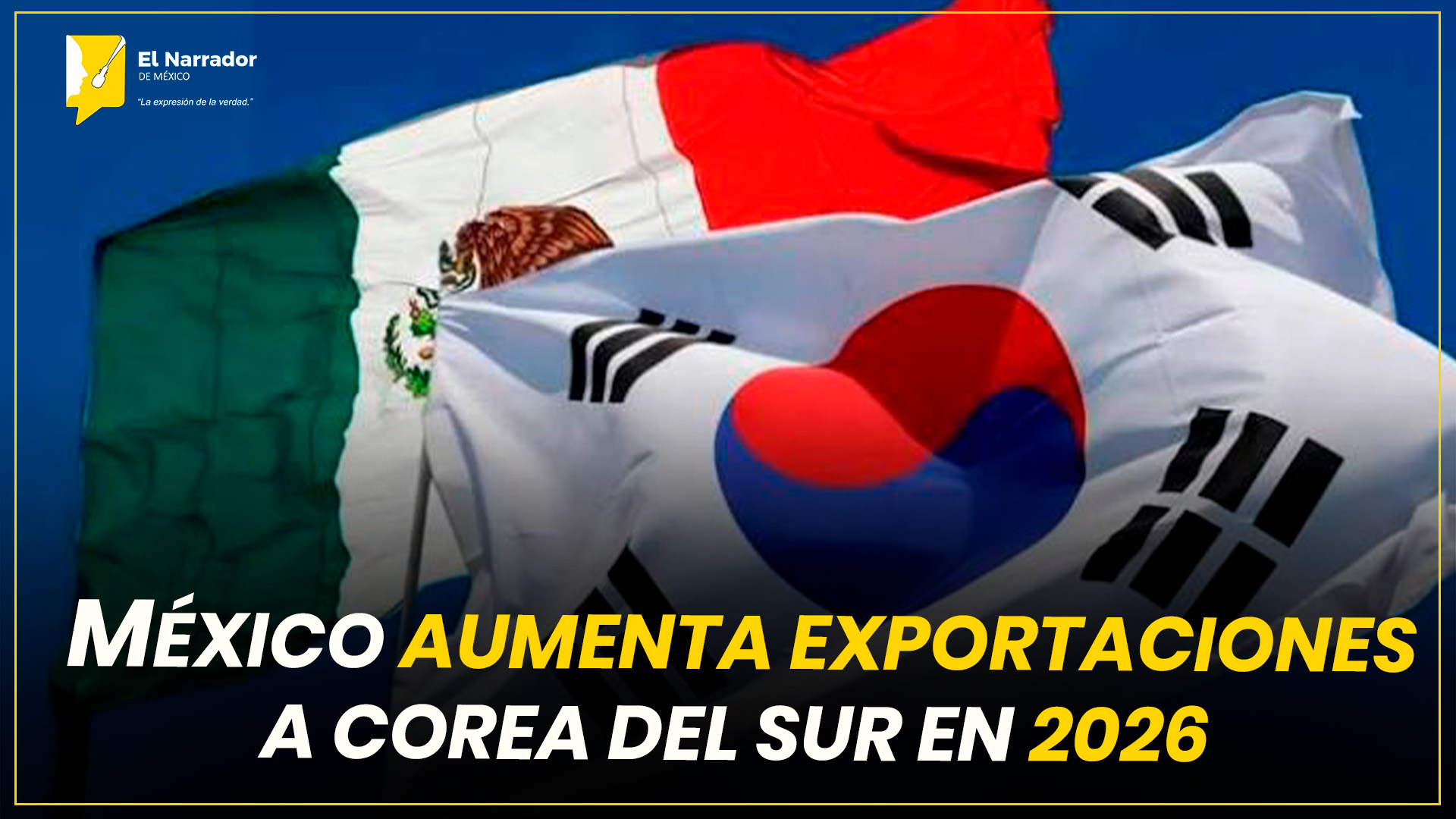 MÉXICO AUMENTA EXPORTACIONES A COREA DEL SUR EN 2026