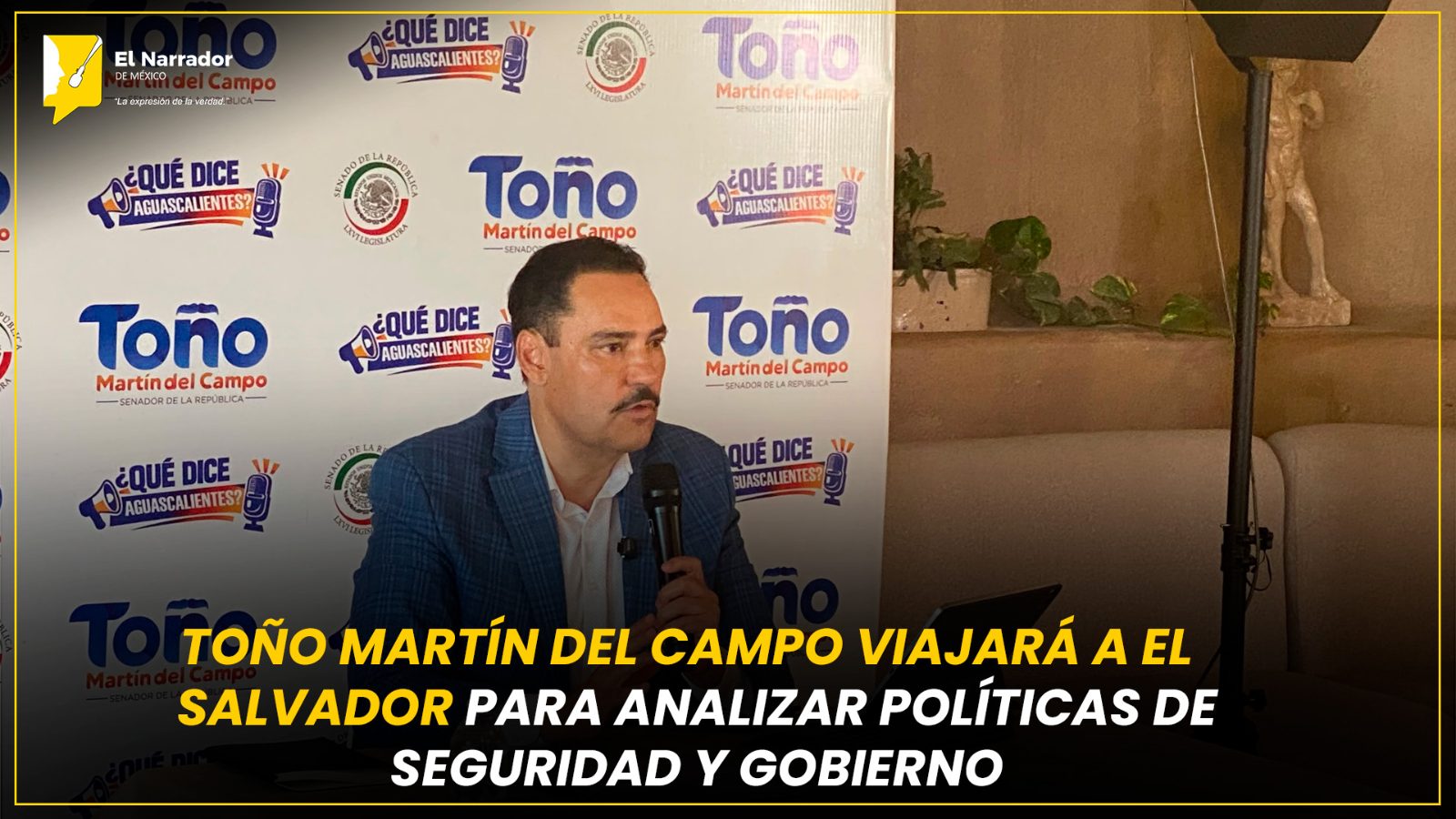 TOÑO MARTÍN DEL CAMPO VIAJARÁ A EL SALVADOR PARA ANALIZAR POLÍTICAS