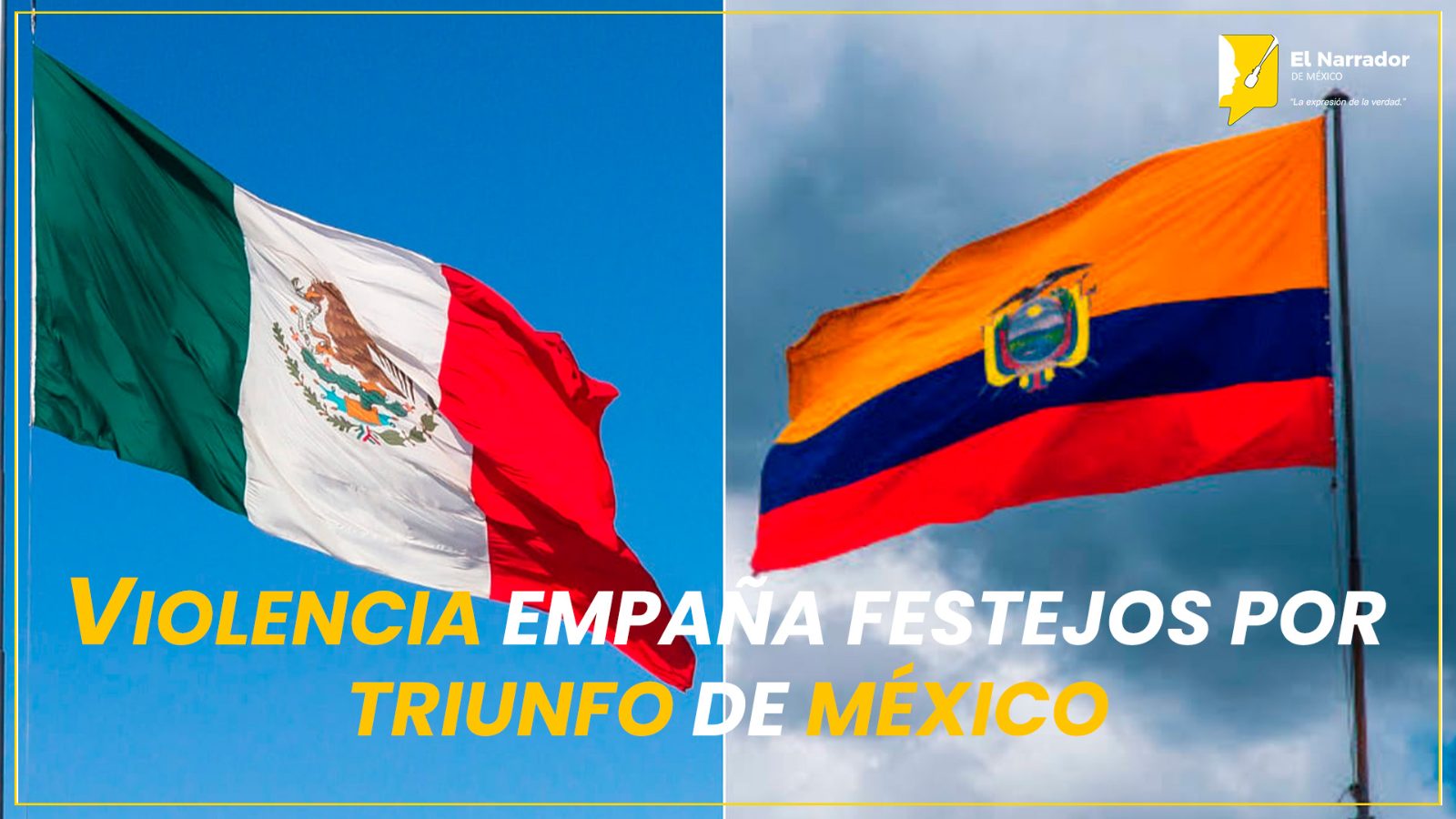 VIOLENCIA EMPAÑA FESTEJOS POR TRIUNFO DE MÉXICO (46 caracteres)