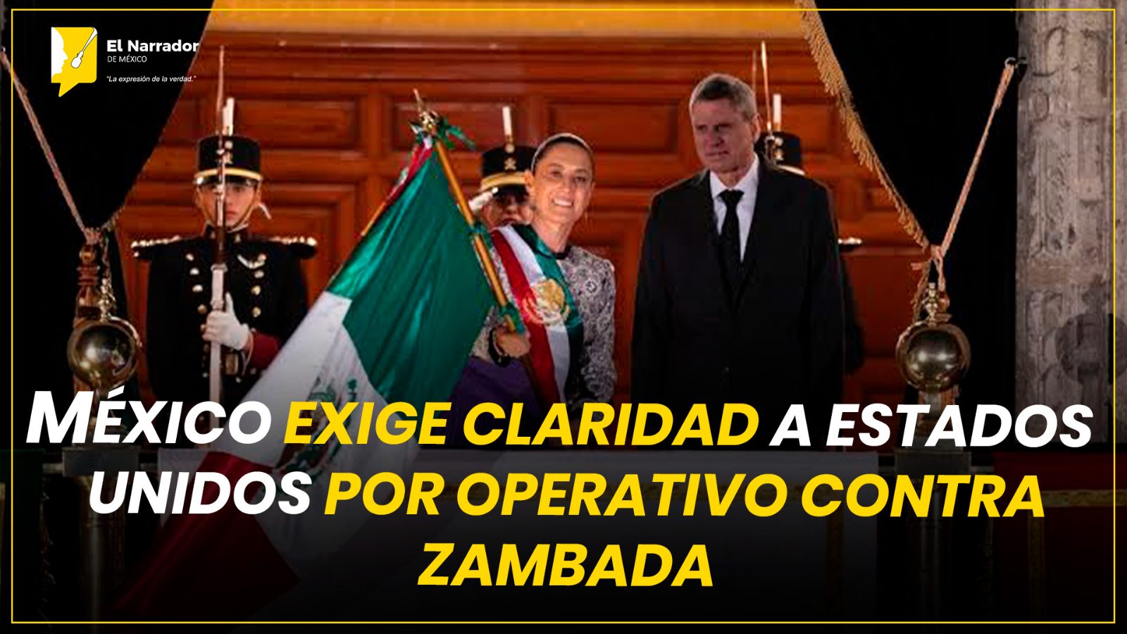 MÉXICO EXIGE CLARIDAD A ESTADOS UNIDOS POR OPERATIVO CONTRA ZAMBADA