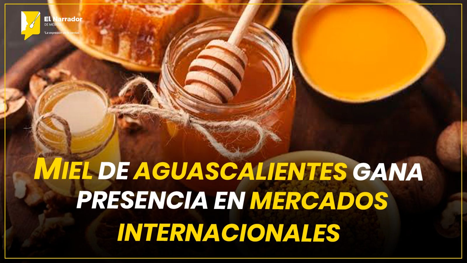 MIEL DE AGUASCALIENTES GANA PRESENCIA EN MERCADOS INTERNACIONALES