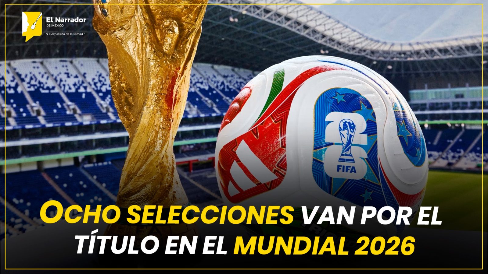 OCHO SELECCIONES VAN POR EL TÍTULO EN EL MUNDIAL 2026