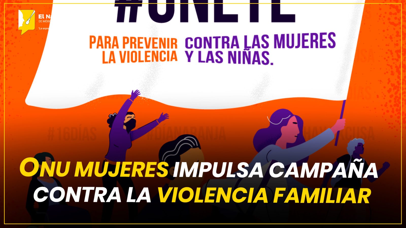ONU MUJERES IMPULSA CAMPAÑA CONTRA LA VIOLENCIA FAMILIAR