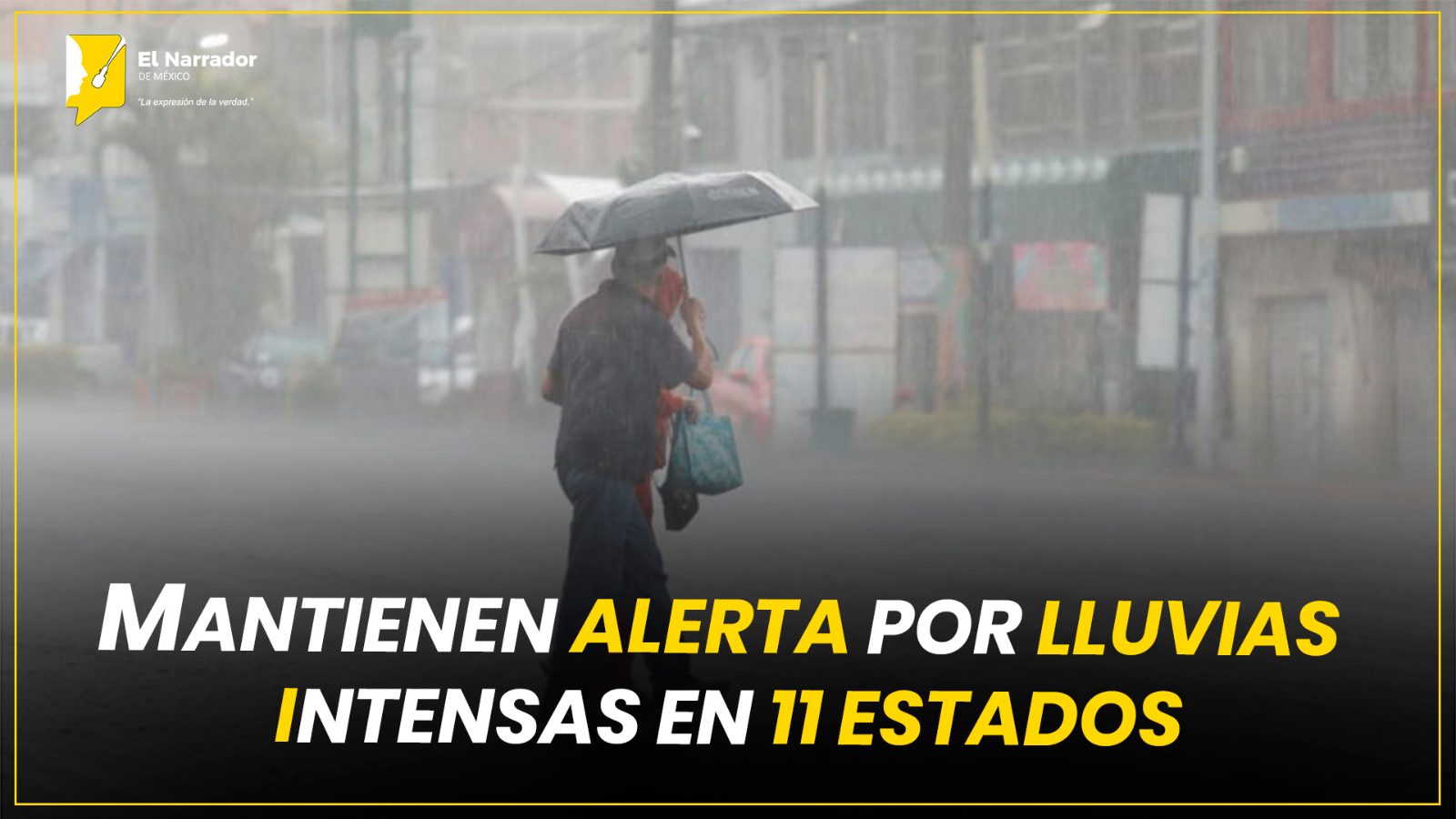 MANTIENEN ALERTA POR LLUVIAS INTENSAS EN 11 ESTADOS