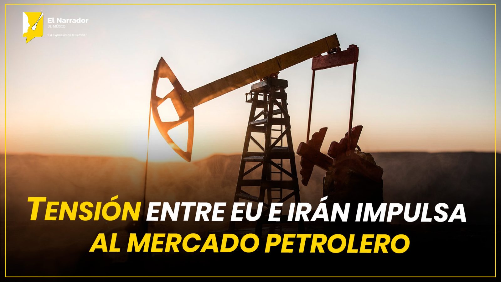 TENSIÓN ENTRE EU E IRÁN IMPULSA AL MERCADO PETROLERO