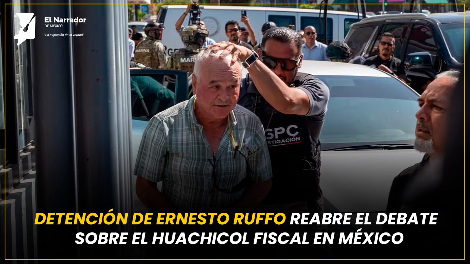 DETENCIÓN DE ERNESTO RUFFO SOBRE EL HUACHICOL FISCAL EN MÉXICO