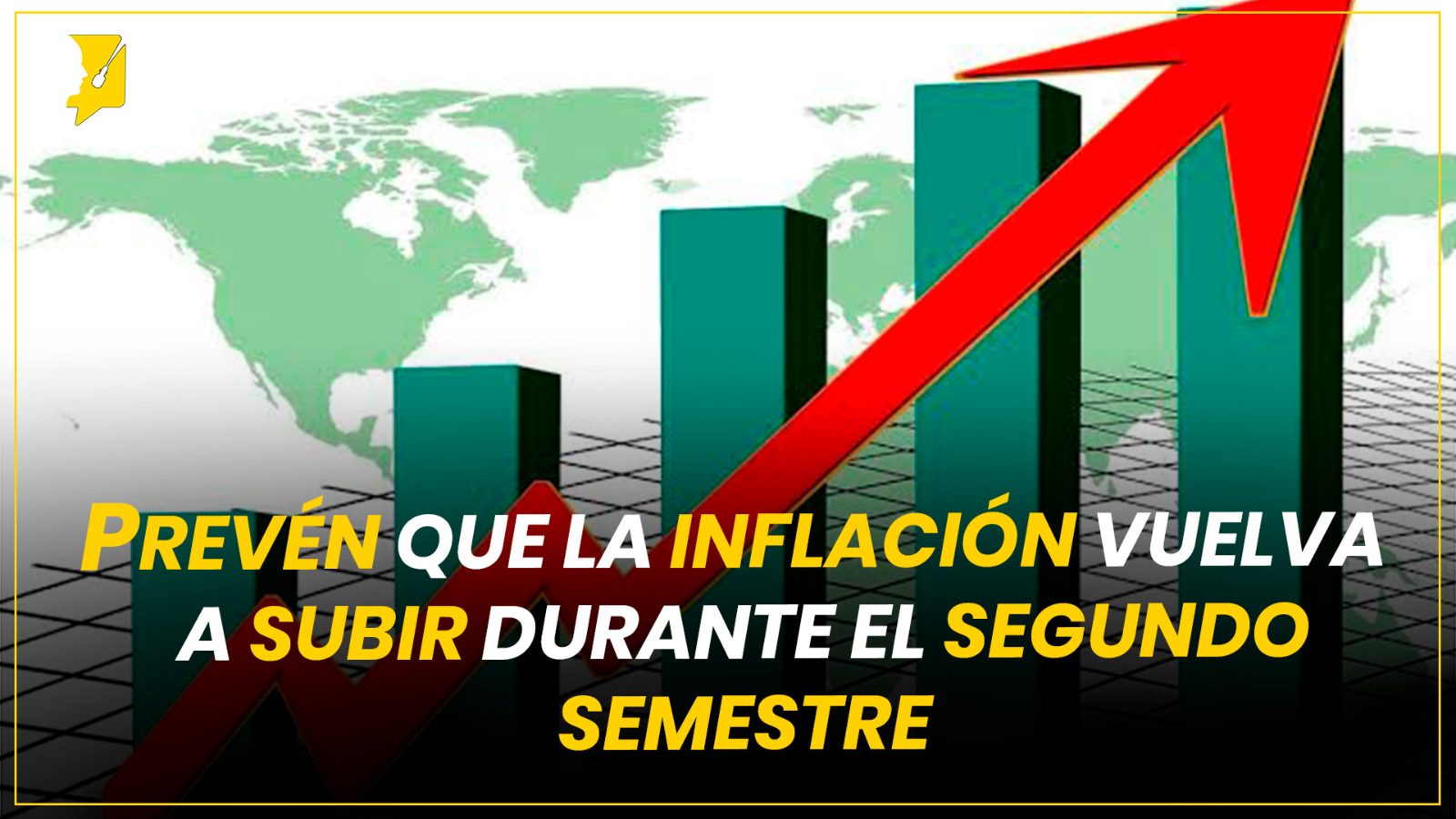 PREVÉN QUE LA INFLACIÓN VUELVA A SUBIR DURANTE EL SEGUNDO SEMESTRE