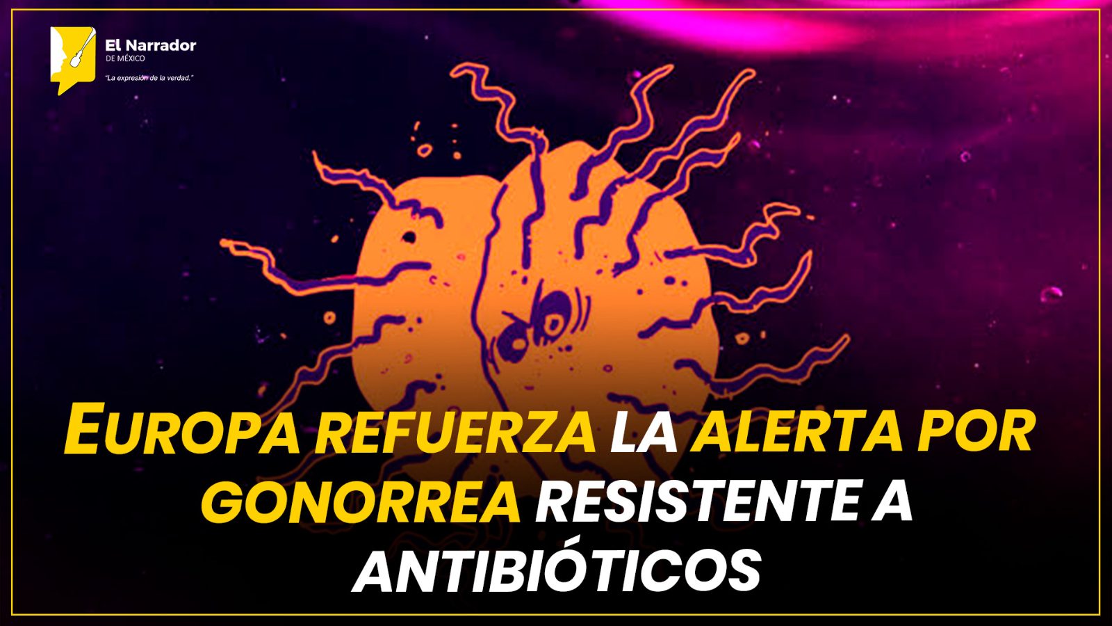 EUROPA REFUERZA LA ALERTA POR GONORREA RESISTENTE A ANTIBIÓTICOS