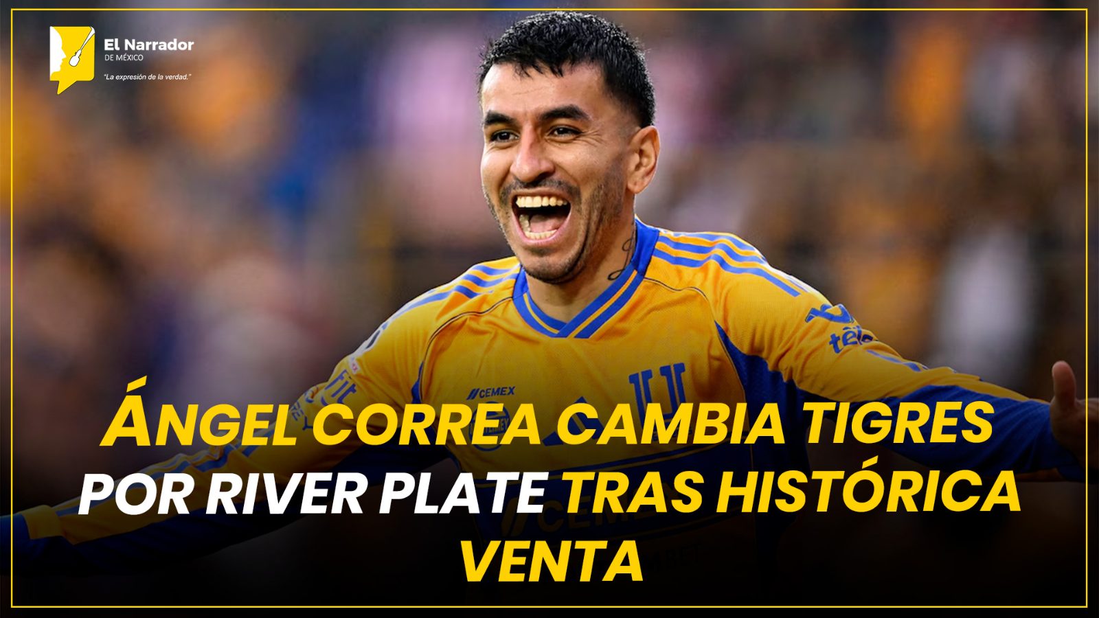 ÁNGEL CORREA CAMBIA TIGRES POR RIVER PLATE TRAS HISTÓRICA VENTA