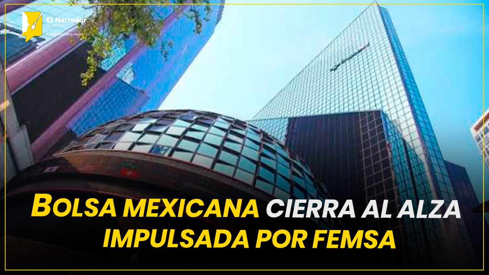 BOLSA MEXICANA CIERRA AL ALZA IMPULSADA POR FEMSA