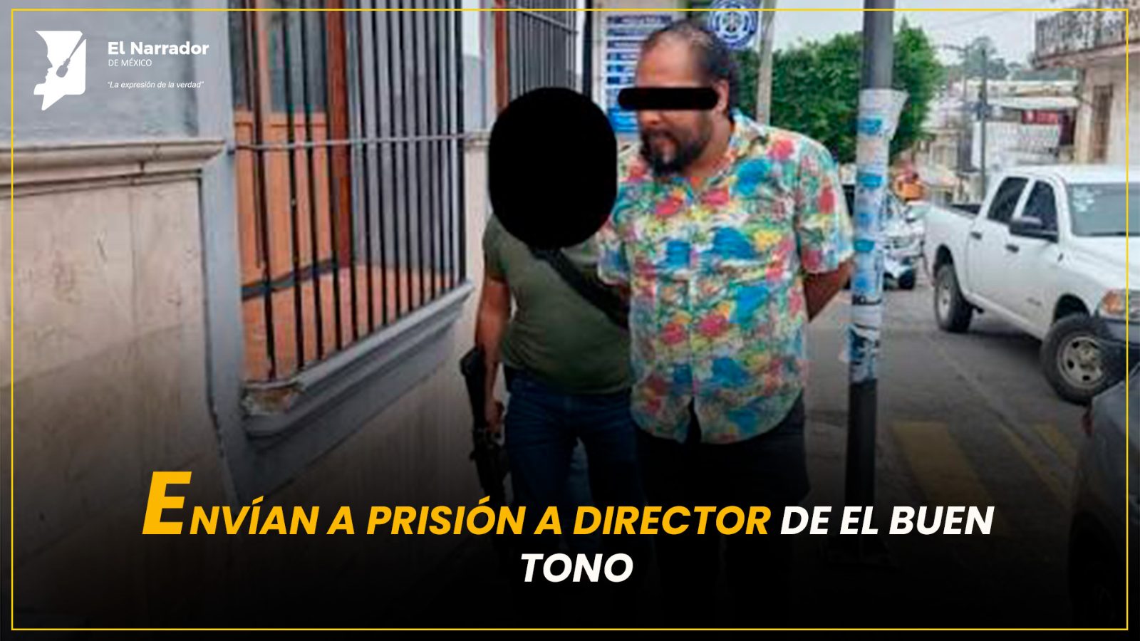 ENVÍAN A PRISIÓN A DIRECTOR DE EL BUEN TONO