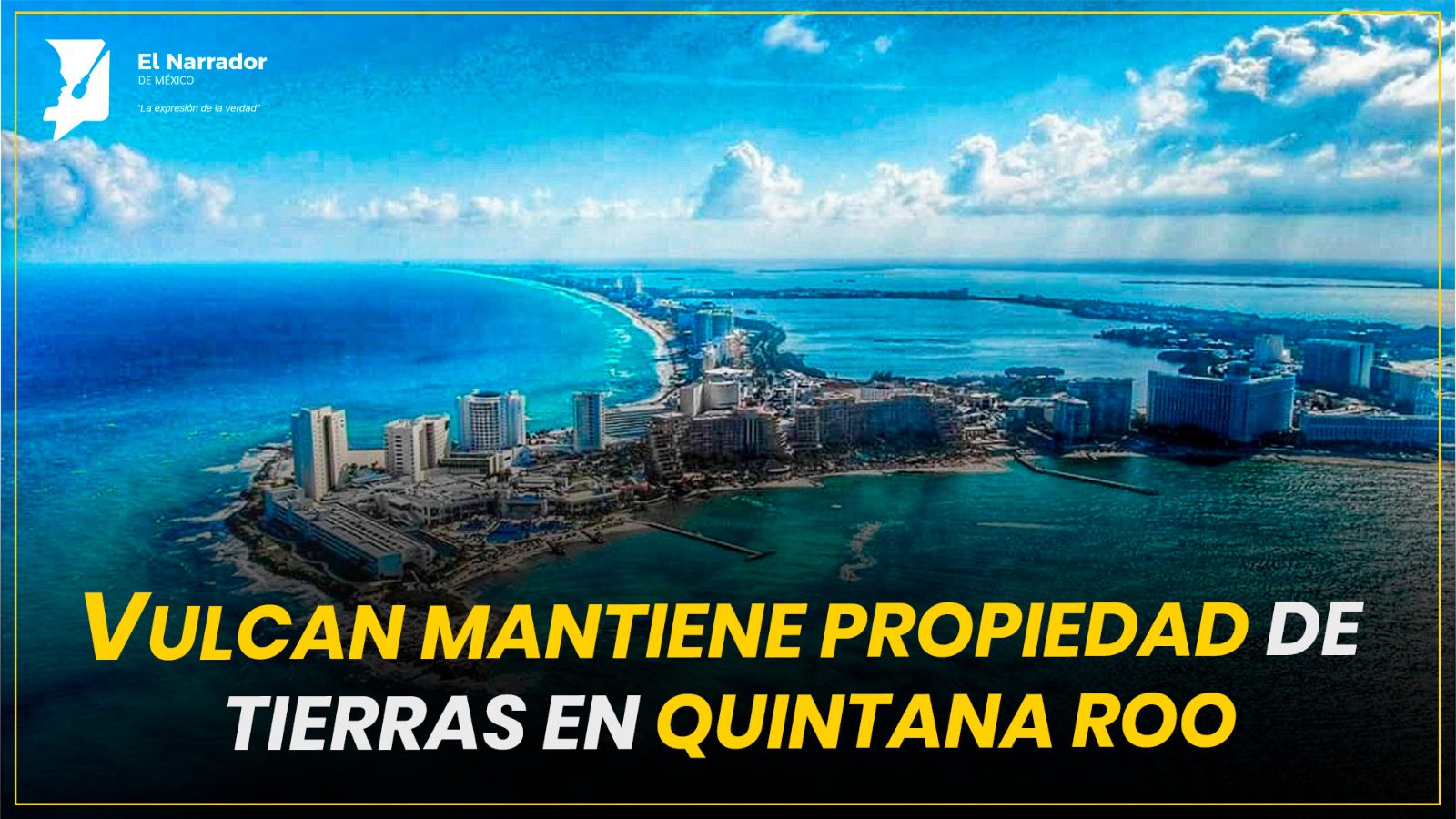 VULCAN MANTIENE PROPIEDAD DE TIERRAS EN QUINTANA ROO