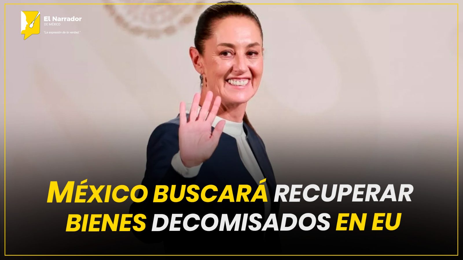 MÉXICO BUSCARÁ RECUPERAR BIENES DECOMISADOS EN EU