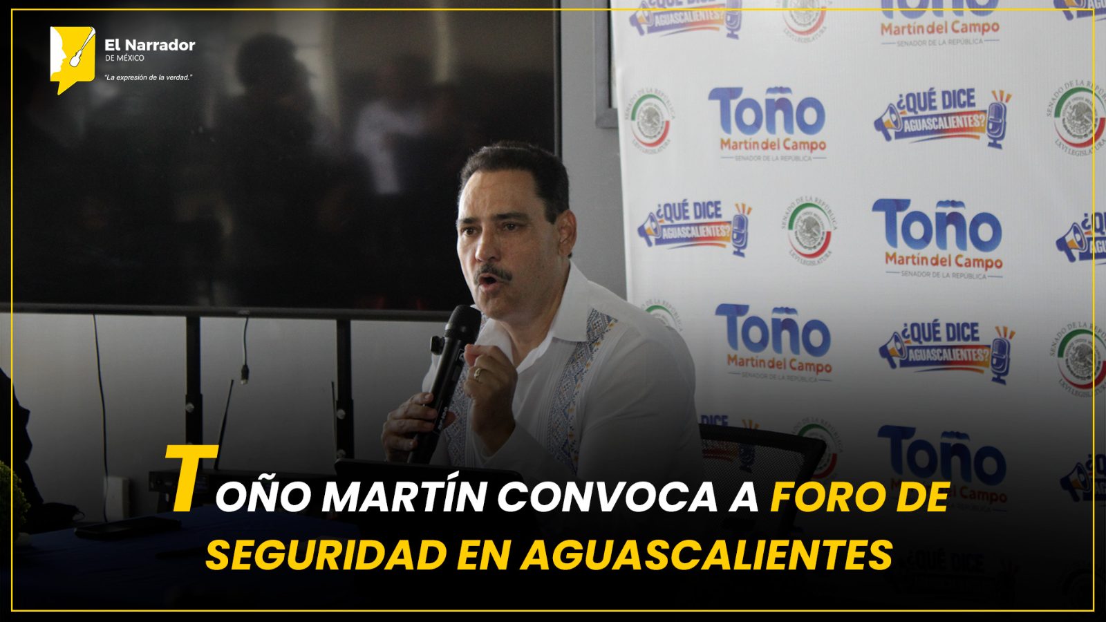 TOÑO MARTÍN CONVOCA A FORO DE SEGURIDAD EN AGUASCALIENTES