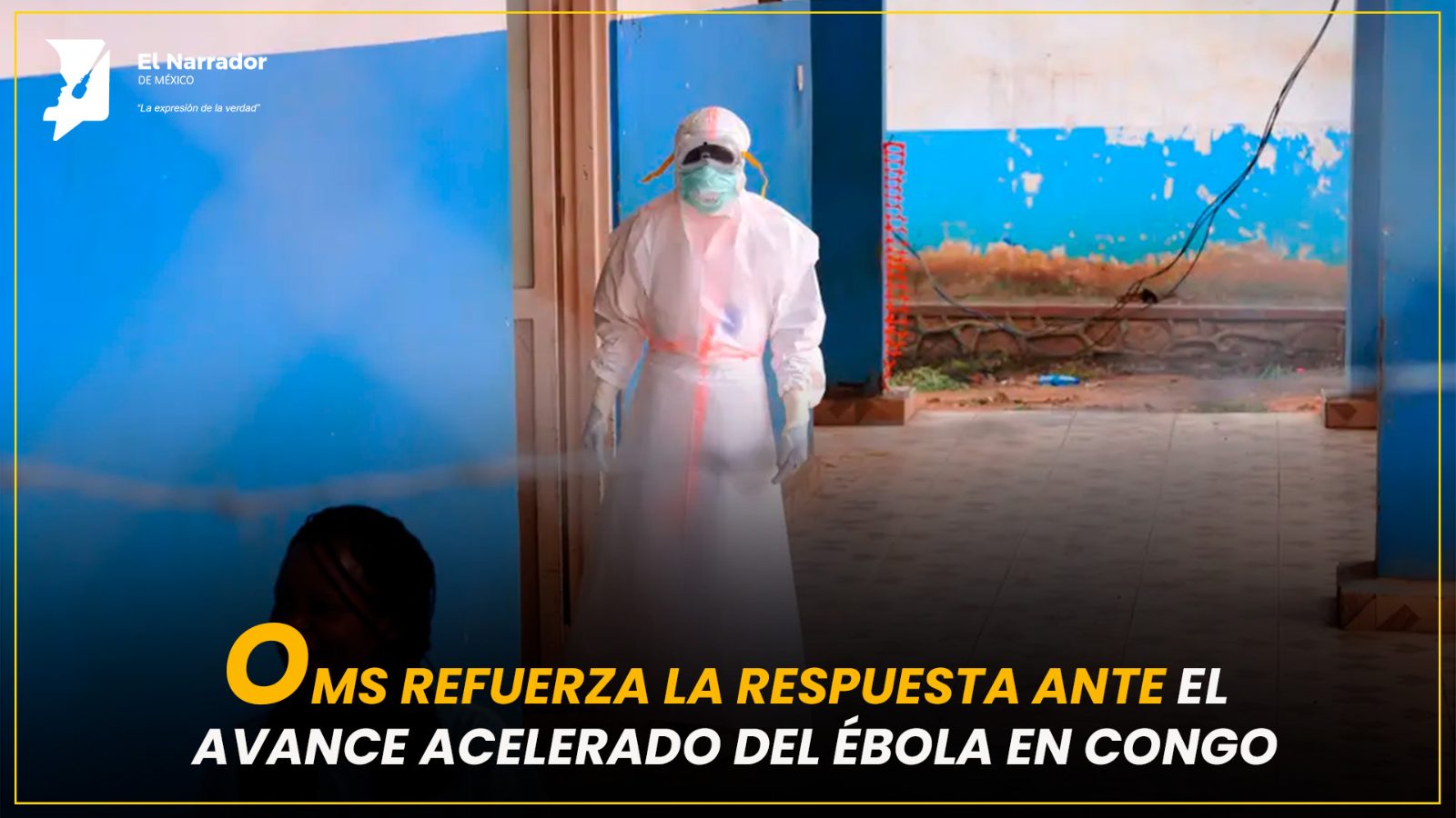 OMS REFUERZA LA RESPUESTA ANTE EL AVANCE ACELERADO DEL ÉBOLA EN CONGO