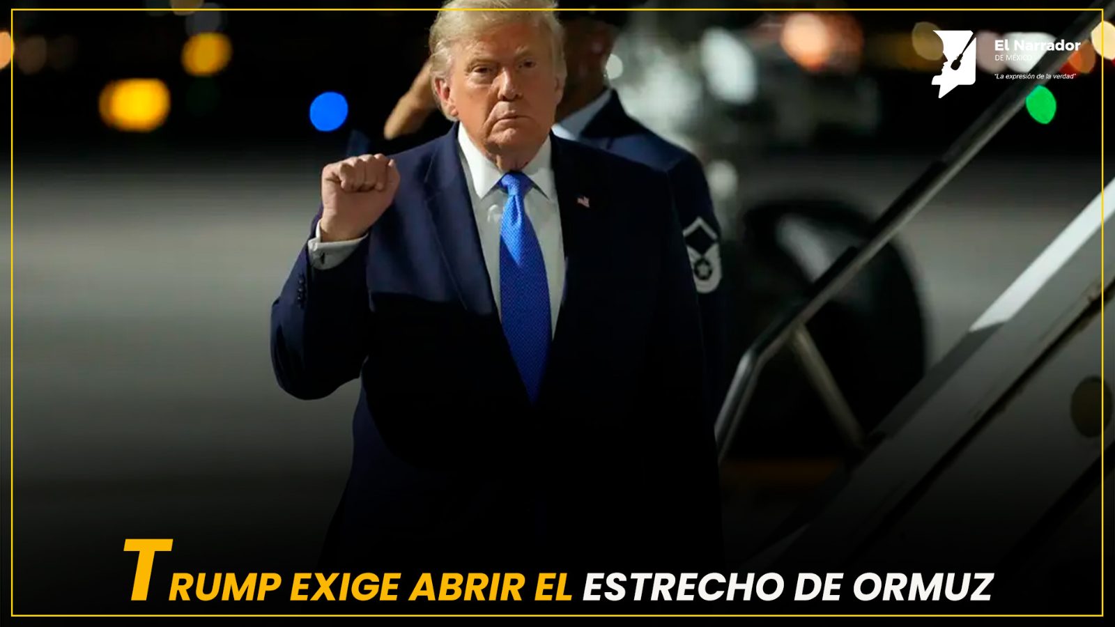 TRUMP EXIGE ABRIR EL ESTRECHO DE ORMUZ