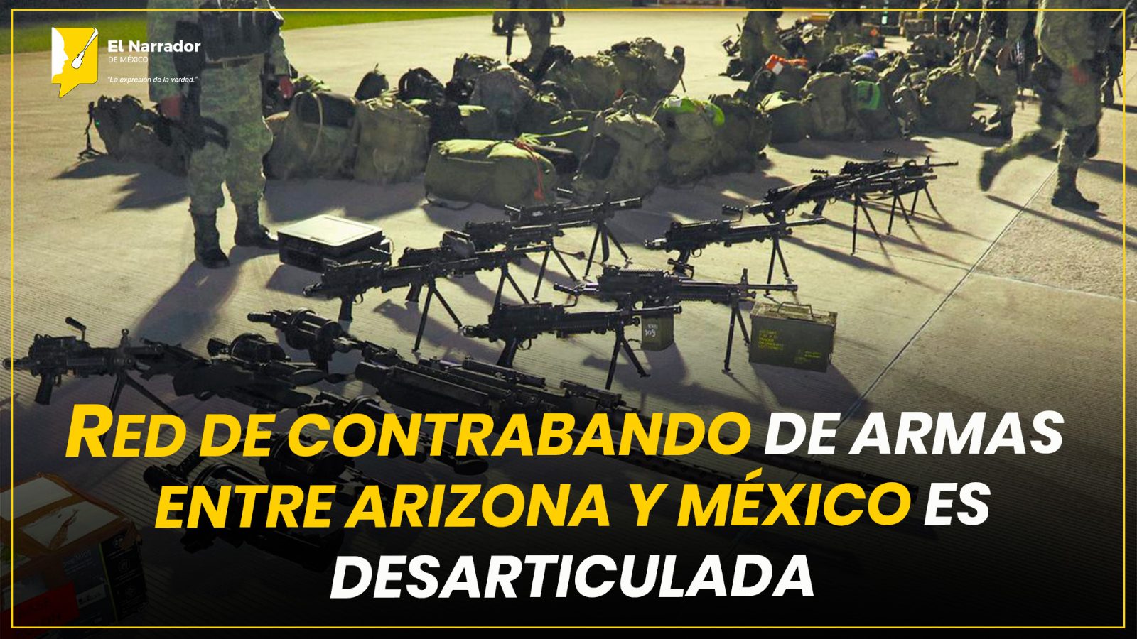 RED DE CONTRABANDO DE ARMAS ENTRE ARIZONA Y MÉXICO ES DESARTICULADA