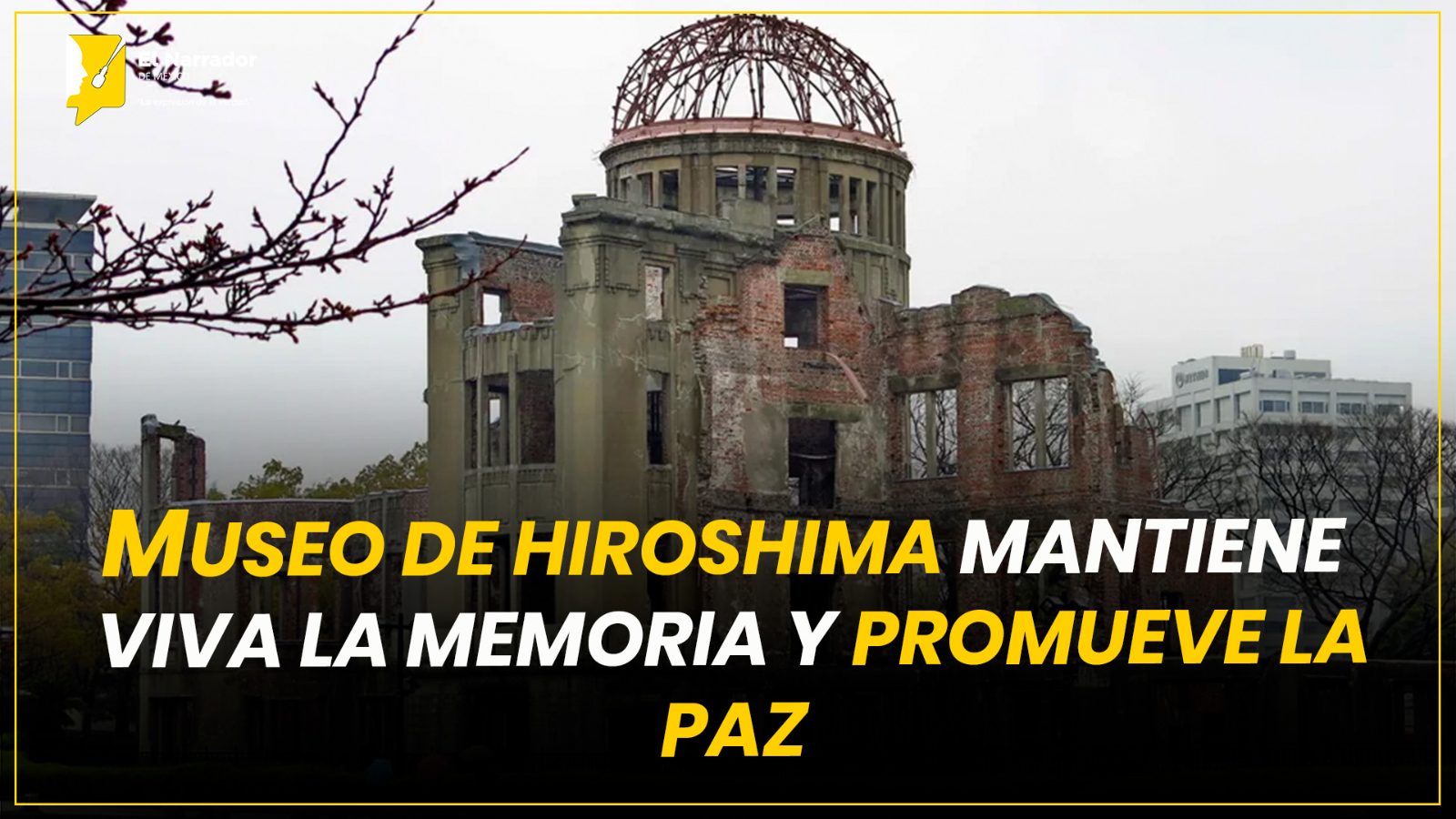 MUSEO DE HIROSHIMA MANTIENE VIVA LA MEMORIA Y PROMUEVE LA PAZ