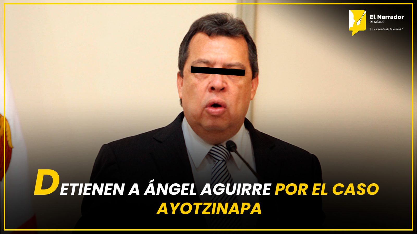 DETIENEN A ÁNGEL AGUIRRE POR EL CASO AYOTZINAPA