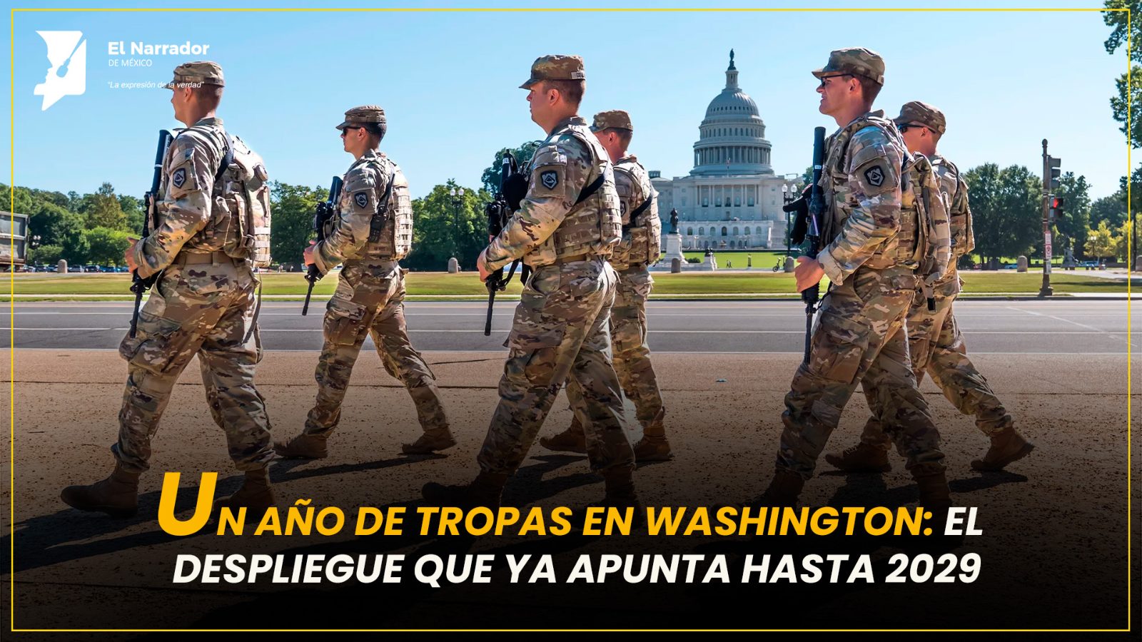 UN AÑO DE TROPAS EN WASHINGTON: EL DESPLIEGUE QUE YA APUNTA HASTA 2029