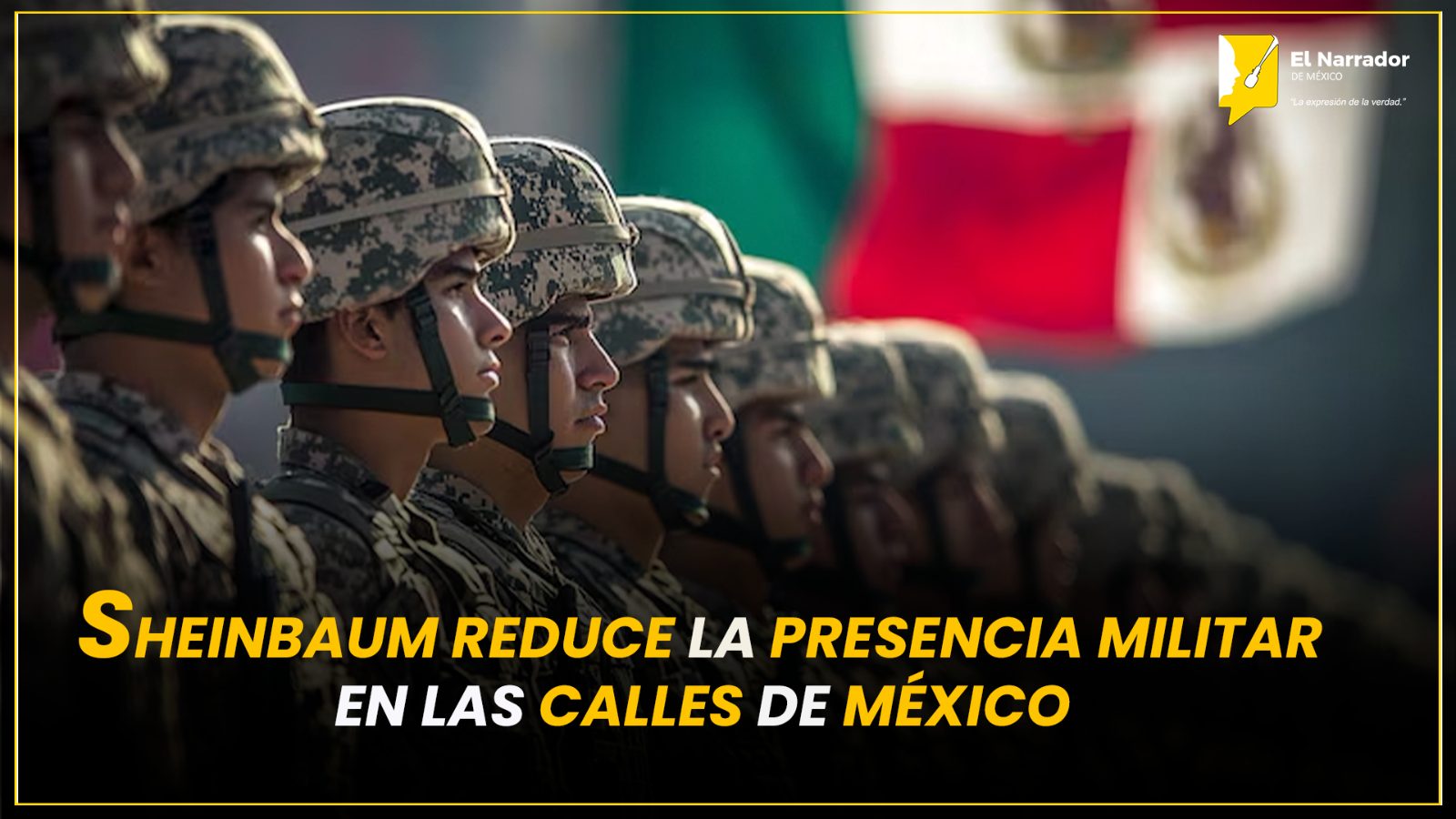 SHEINBAUM REDUCE LA PRESENCIA MILITAR EN LAS CALLES DE MÉXICO