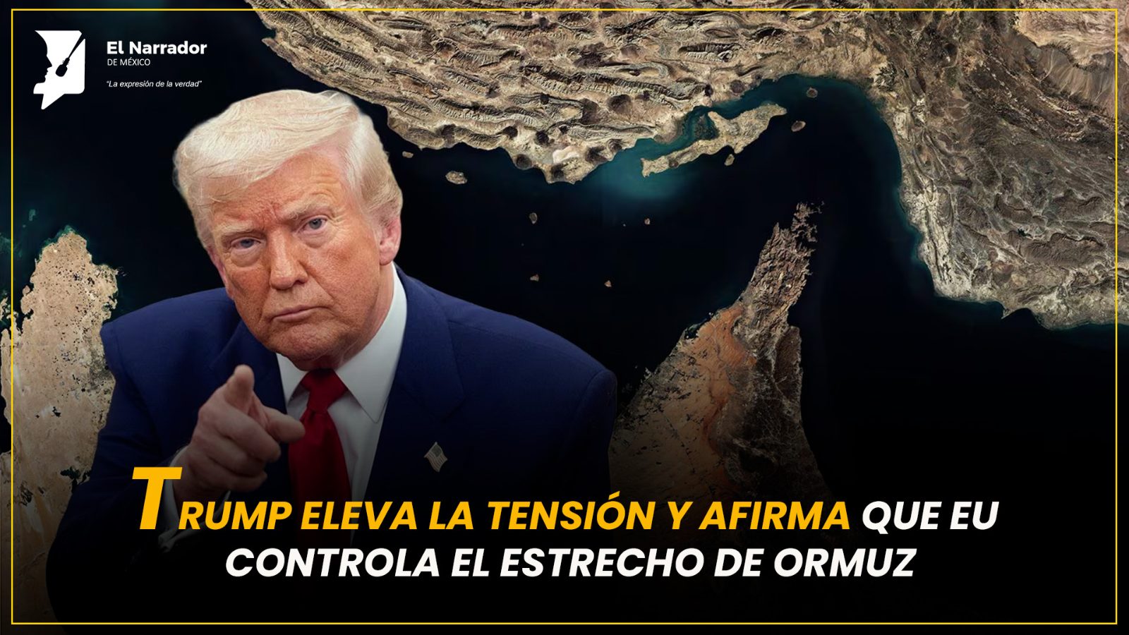 TRUMP ELEVA LA TENSIÓN Y AFIRMA QUE EU CONTROLA EL ESTRECHO DE ORMUZ