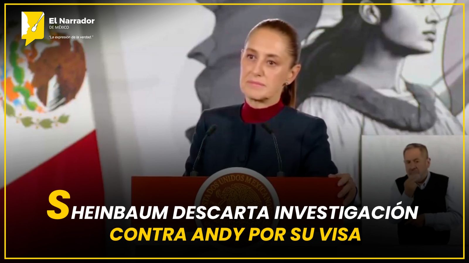 SHEINBAUM DESCARTA INVESTIGACIÓN CONTRA ANDY POR SU VISA