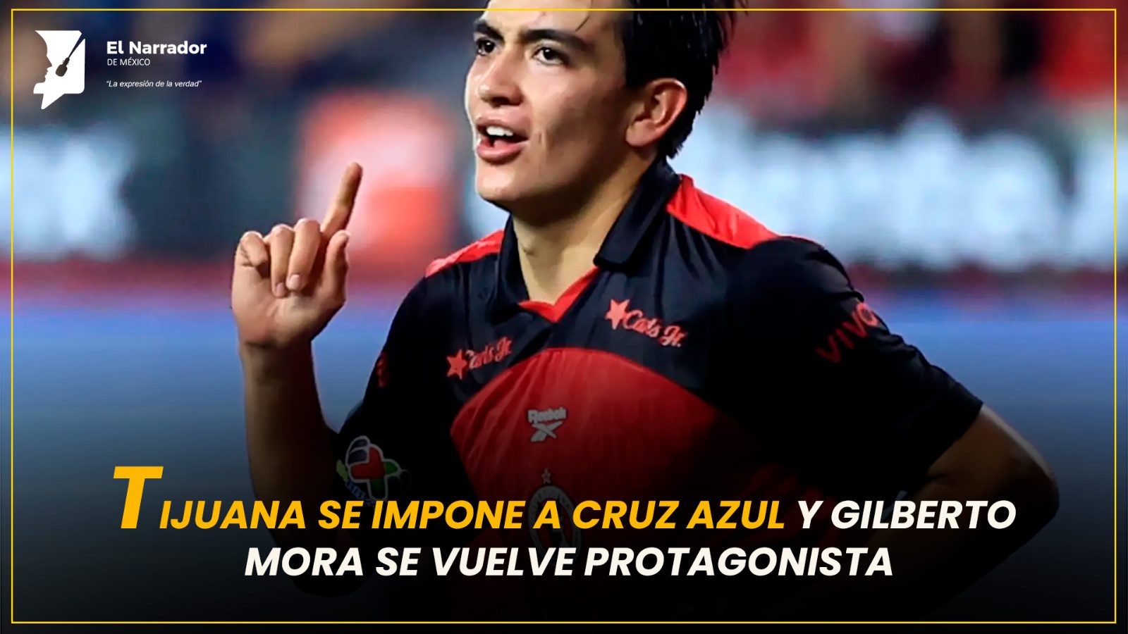 TIJUANA SE IMPONE A CRUZ AZUL Y GILBERTO MORA SE VUELVE PROTAGONISTA