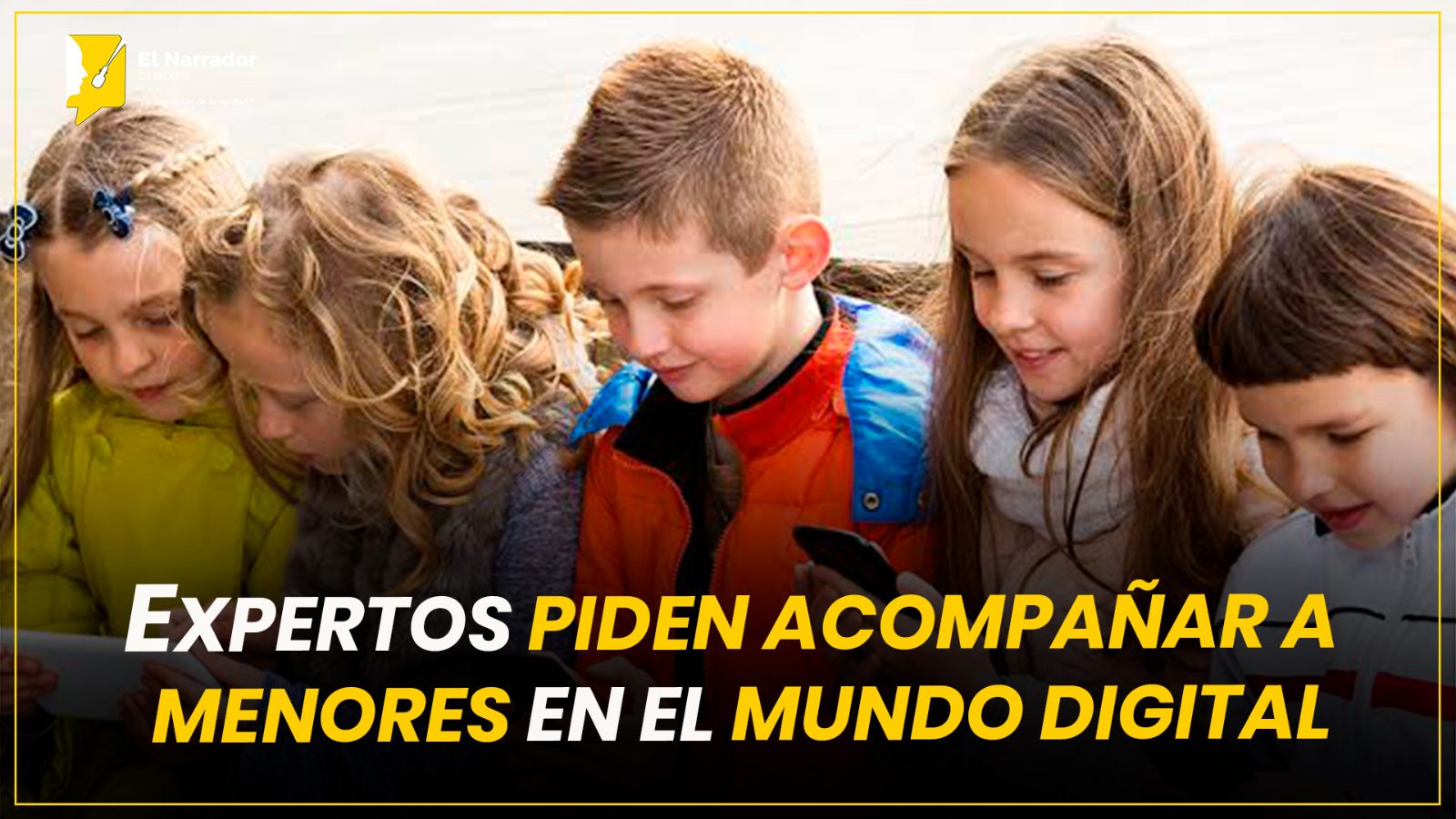 EXPERTOS PIDEN ACOMPAÑAR A MENORES EN EL MUNDO DIGITAL