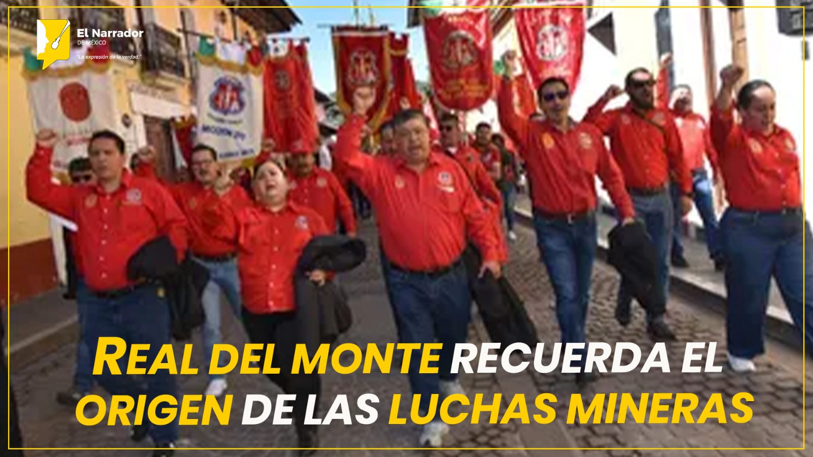 REAL DEL MONTE RECUERDA EL ORIGEN DE LAS LUCHAS MINERAS