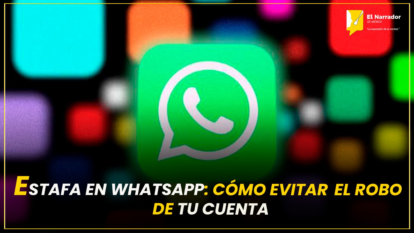 ESTAFA EN WHATSAPP: CÓMO EVITAR EL ROBO DE TU CUENTA