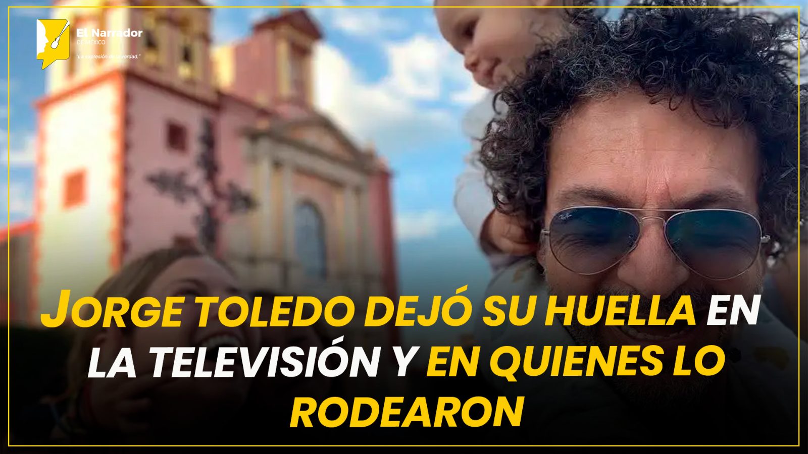JORGE TOLEDO DEJÓ SU HUELLA EN LA TELEVISIÓN Y EN QUIENES LO RODEARON