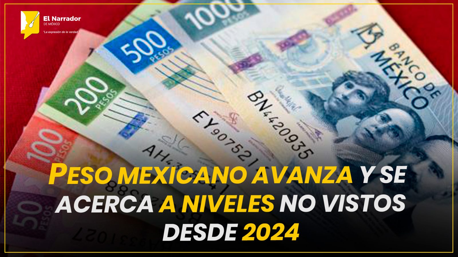 PESO MEXICANO AVANZA Y SE ACERCA A NIVELES NO VISTOS DESDE 2024