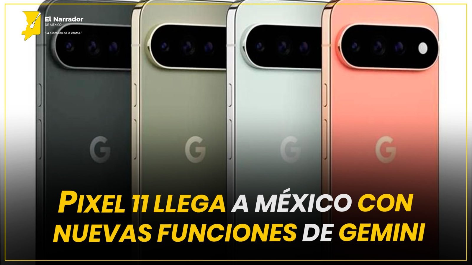 PIXEL 11 LLEGA A MÉXICO CON NUEVAS FUNCIONES DE GEMINI
