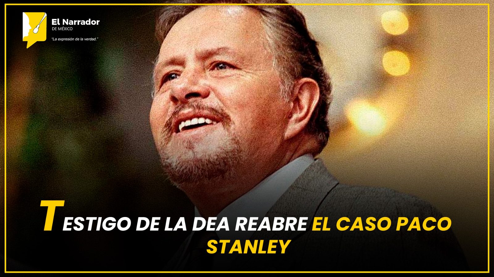 TESTIGO DE LA DEA REABRE EL CASO PACO STANLEY