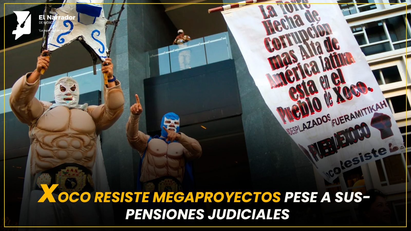 XOCO RESISTE MEGAPROYECTOS PESE A SUSPENSIONES JUDICIALES
